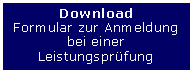 Textfeld: DownloadFormular zur Anmeldungbei einerLeistungspr�fung
